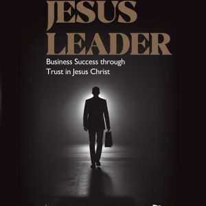 JESUS LEADER – Business Success trough Trust in Jesus Christ